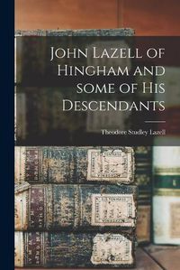 Cover image for John Lazell of Hingham and Some of His Descendants