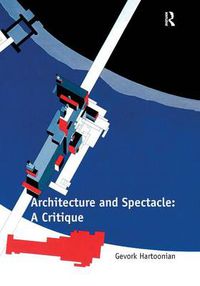 Cover image for Architecture and Spectacle: A Critique
