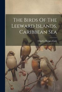 Cover image for The Birds Of The Leeward Islands, Caribbean Sea