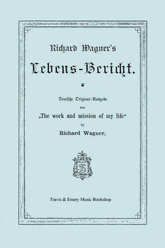 Cover image for Richard Wagner's Lebens-Bericht. Deutsche Original-Ausgabe Von the Work and Mission of My Life by Richard Wagner. Facsimile of 1884 Edition, in German