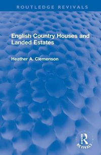Cover image for English Country Houses and Landed Estates