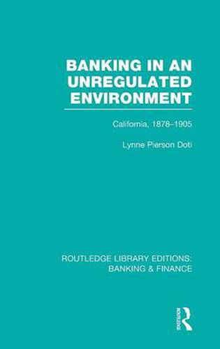 Cover image for Banking in an Unregulated Environment (RLE Banking & Finance): California, 1878-1905