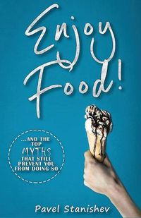 Cover image for Enjoy Food!: ...and the top myths that still prevent you from doing so