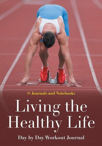 Cover image for Living the Healthy Life Day by Day Workout Journal
