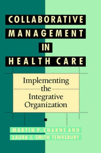 Collaborative Management in Health Care: Implementing the Integrative Organization