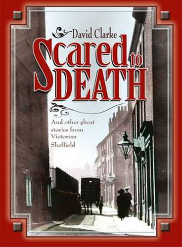 Scared to Death: And Other Ghost Stories from Victorian Sheffield