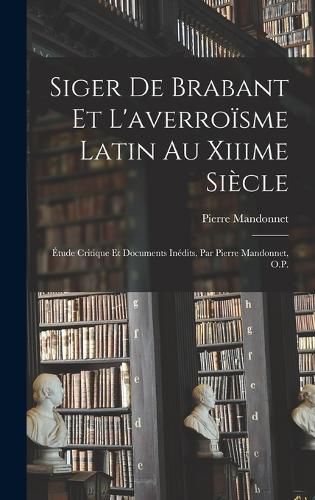 Cover image for Siger De Brabant Et L'averroisme Latin Au Xiiime Siecle