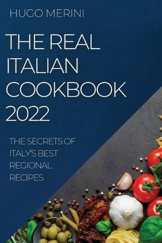 Cover image for The Real Italian Cookbook 2022: The Secrets of Italy's Best Regional Recipes