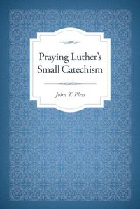 Cover image for Praying Luther's Small Catechism