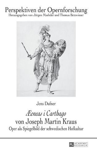 AEEneas I Carthago  Von Joseph Martin Kraus: Oper ALS Spiegelbild Der Schwedischen Hofkultur