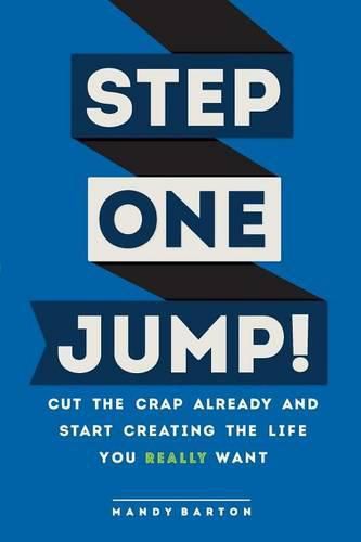 Cover image for Step One: Jump!: Cut the Crap Already and Start Creating the Life You Really Want