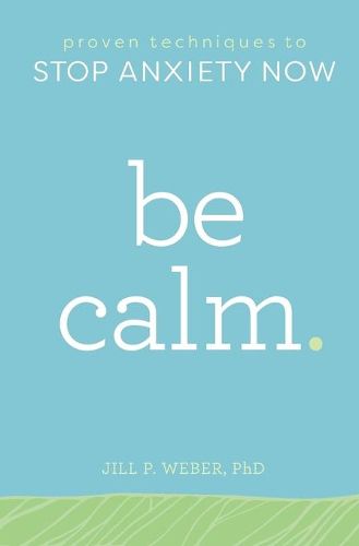 Cover image for Be Calm: Proven Techniques to Stop Anxiety Now