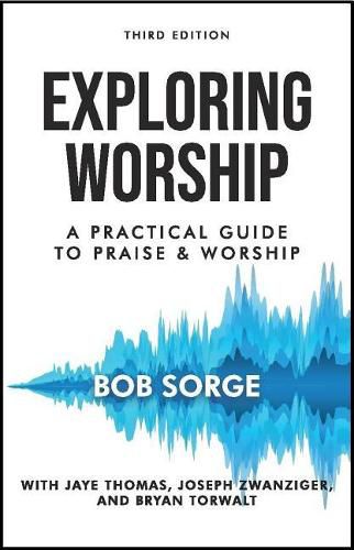 Cover image for Exploring Worship Third Edition: A Practical Guide to Praise and Worship