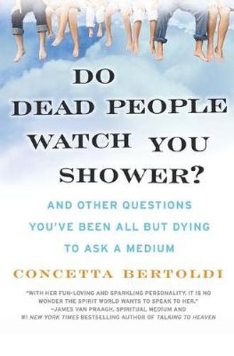 Cover image for Do Dead People Watch You Shower?: And Other Questions You've Been All but Dying to Ask a Medium