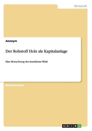 Cover image for Der Rohstoff Holz als Kapitalanlage: Eine Betrachtung der Assetklasse Wald