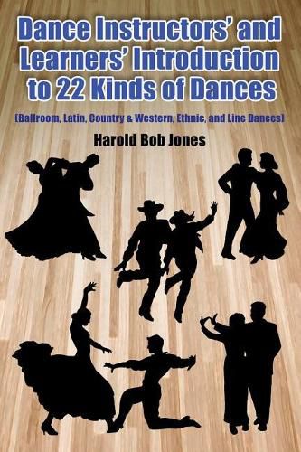 Introduction to 22 Kinds of Dances: (Ballroom, Latin, Country & Western, Ethnic, and Line Dances)