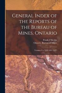 Cover image for General Index of the Reports of the Bureau of Mines, Ontario [microform]: Volumes I to XVI (1891-1907)