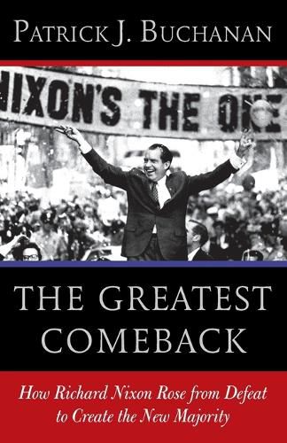 Cover image for The Greatest Comeback: How Richard Nixon Rose from Defeat to Create the New Majority