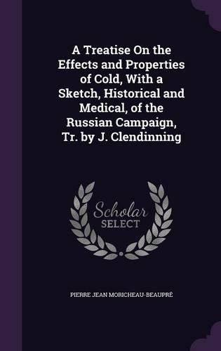 A Treatise on the Effects and Properties of Cold, with a Sketch, Historical and Medical, of the Russian Campaign, Tr. by J. Clendinning