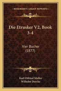 Cover image for Die Etrusker V2, Book 3-4: Vier Bucher (1877)