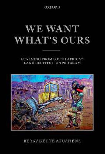 Cover image for We Want What's Ours: Learning from South Africa's Land Restitution Program