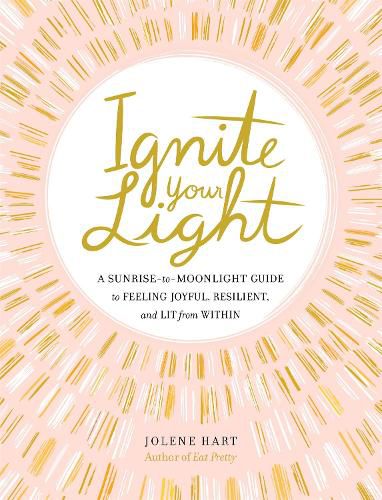 Cover image for Ignite Your Light: A Sunrise-to-Moonlight Guide to Feeling Joyful, Resilient, and Lit from Within