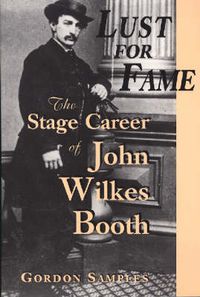 Cover image for Lust for Fame: The Stage Career of John Wilkes Booth