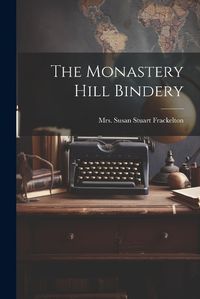 Cover image for The Monastery Hill Bindery