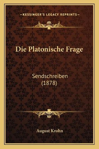 Cover image for Die Platonische Frage: Sendschreiben (1878)