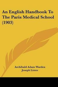 Cover image for An English Handbook to the Paris Medical School (1903)