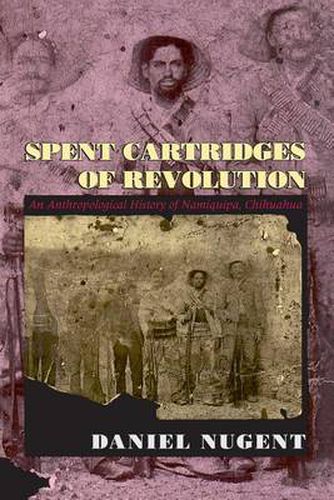Spent Cartridges of Revolution: Anthropological History of Namiquipa, Chihuahua