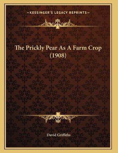 Cover image for The Prickly Pear as a Farm Crop (1908)