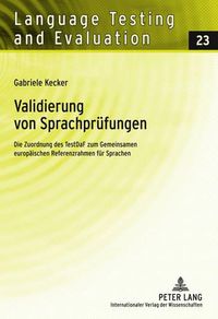 Cover image for Validierung Von Sprachpreufungen: Die Zuordnung Des TestDaF Zum Gemeinsamen Europeaischen Referenzrahmen Feur Sprachen