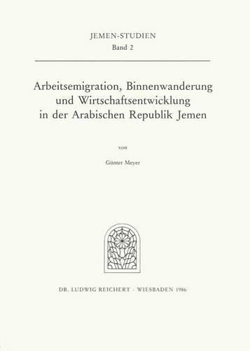 Cover image for Arbeitsemigration, Binnenwanderung Und Wirtschaftsentwicklung in Der Arabischen Republik Jemen: Eine Wirtschafts- Und Bevolkerungsgeographische Studie Unter Besonderer Berucksichtigung Des Stadtischen Bausektors