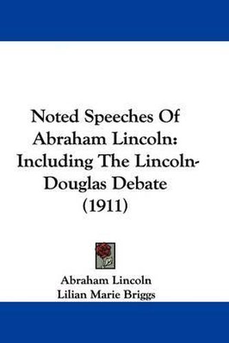 Cover image for Noted Speeches of Abraham Lincoln: Including the Lincoln-Douglas Debate (1911)