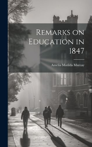 Cover image for Remarks on Education in 1847