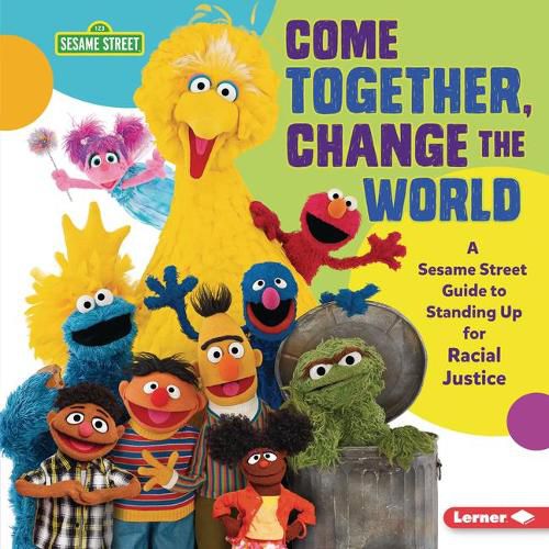 Cover image for Come Together, Change the World: A Sesame Street (R) Guide to Standing Up for Racial Justice