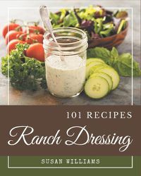 Cover image for 101 Ranch Dressing Recipes