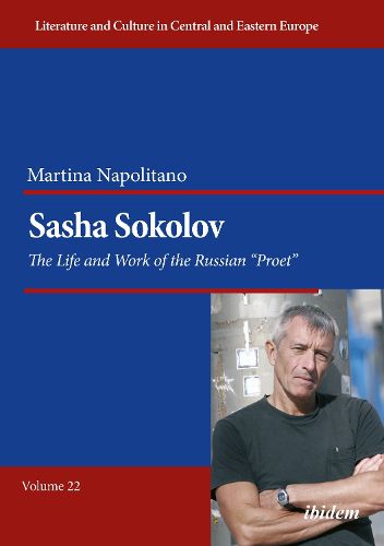 Sasha Sokolov: The Life and Work of the Russian Proet