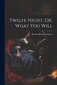 Cover image for Twelfe Night, Or, What You Will