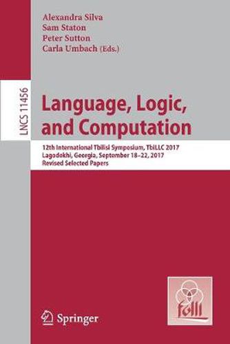 Cover image for Language, Logic, and Computation: 12th International Tbilisi Symposium, TbiLLC 2017, Lagodekhi, Georgia, September 18-22, 2017, Revised Selected Papers