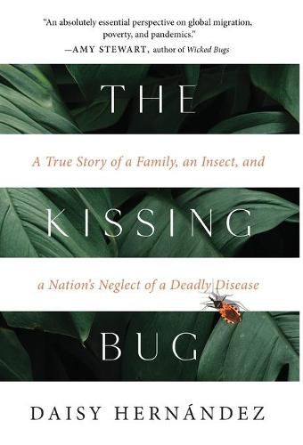 The Kissing Bug: A True Story of a Family, an Insect, and a Nation's Neglect of a Deadly Disease