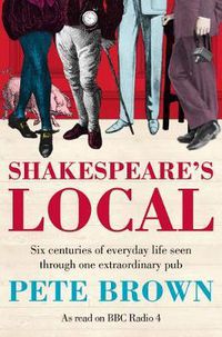 Cover image for Shakespeare's Local: Six Centuries of History Seen Through One Extraordinary Pub