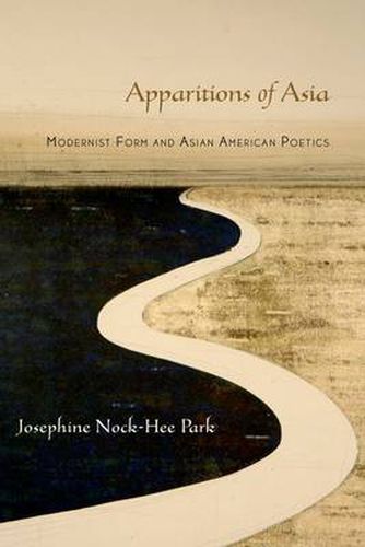 Cover image for Apparitions of Asia: Modernist Form and Asian American Poetics