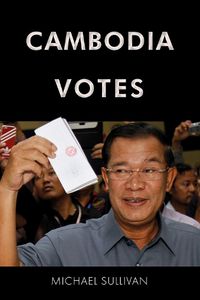 Cover image for Cambodia Votes: Democracy, Authority and International Support for Elections1993-2013