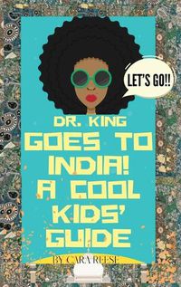 Cover image for Dr. King Goes to India! A Cool Kids' Guide