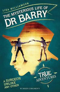 Cover image for The Mysterious Life of Dr Barry: A Surgeon Unlike Any Other