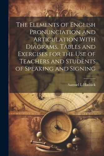 Cover image for The Elements of English Pronunciation and Articulation With Diagrams, Tables and Exercises for the use of Teachers and Students of Speaking and Signing