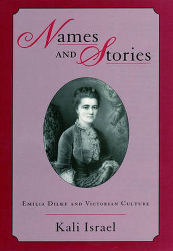 Cover image for Names and Stories: Emilia Dilke and Victorian Culture