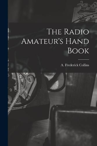 Cover image for The Radio Amateur's Hand Book